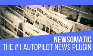 Newsomatic - Automatic News Post Generator Plugin for WordPress